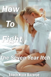 How To Fight The Seven Year Itch