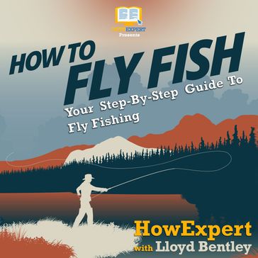 How To Fly Fish - HowExpert - Lloyd Bentley