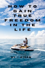 How To Gain True Freedom in The Life