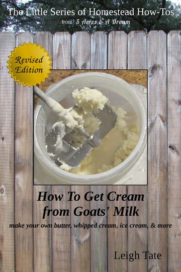 How To Get Cream From Goats' Milk: Make Your Own Butter, Whipped Cream, Ice Cream, & More - Leigh Tate