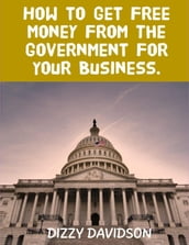 How To Get Free Money From The US Government For Your Business