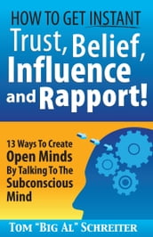 How To Get Instant Trust, Belief, Influence and Rapport!