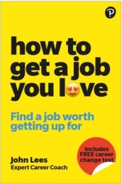 How To Get A Job You Love: Find a job worth getting up for in the morning