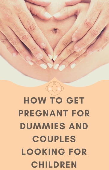 How To Get Pregnant For Dummies And Couples Looking For Children - King Publisher