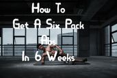 How To Get A Six Pack Abs In 6 Weeks