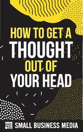 How To Get A Thought Out Of Your Head