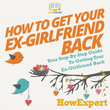 How To Get Your Ex-Girlfriend Back - HowExpert