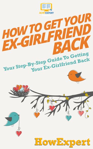 How To Get Your Ex-Girlfriend Back - HowExpert