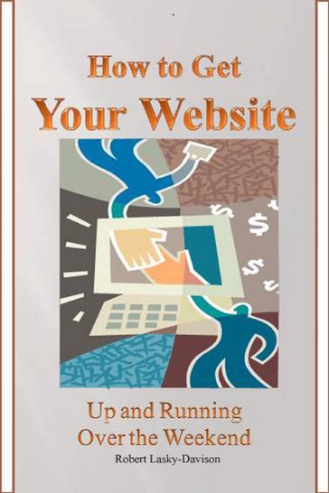 How To Get Your Website Up And Running Over The Weekend - Robert Lasky-Davison