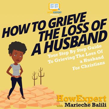 How To Grieve The Loss Of A Husband - HowExpert - Marieche Balili