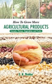 How To Grow More Agricultural Products Cereals, Pulses, Vegetables And Fruits