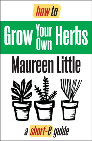 How To Grow Your Own Herbs (Short-e Guide) - Maureen Little