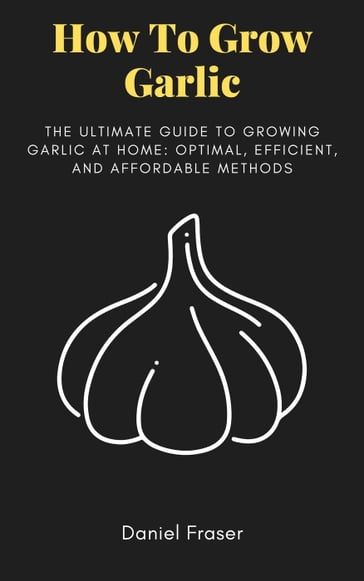 How To Grow garlic - Daniel Fraser