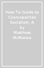 How To Guide to Cosmopolitan Socialism, A