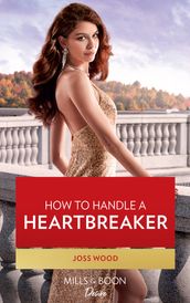 How To Handle A Heartbreaker (Texas Cattleman s Club: Fathers and Sons, Book 2) (Mills & Boon Desire)