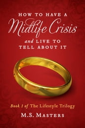 How To Have A Midlife Crisis And Live To Tell About It