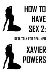 How To Have Sex 2: Real Talk For Real Men