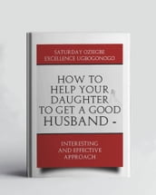 How To Help Your Daughter To Get A Good Husband - Interesting And Effective Approach