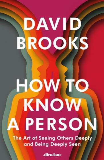 How To Know a Person - David Brooks