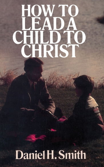 How to Lead a Child to Christ - Daniel Smith