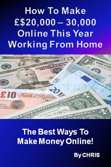 How To Make £$20,000  30,000 Online This Year Working From Home - The Best Ways To Make Money Online - Chris