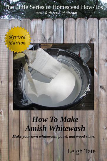 How To Make Amish Whitewash: Make Your Own Whitewash, Paint, and Wood Stain - Leigh Tate