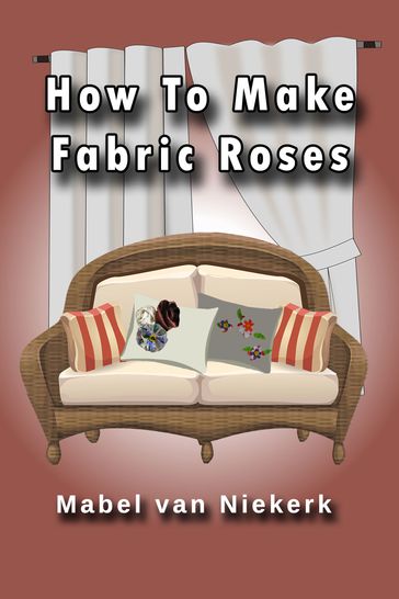 How To Make Fabric Roses - Mabel van Niekerk