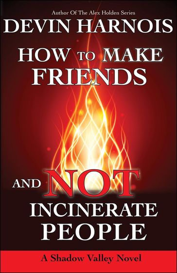 How To Make Friends And Not Incinerate People - Devin Harnois