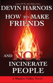 How To Make Friends And Not Incinerate People