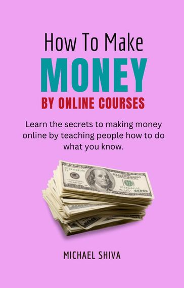 How To Make Money By Online Courses - Michael Shiva