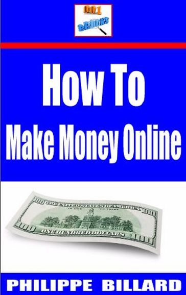 How To Make Money Online - PHILIPPE BILLARD