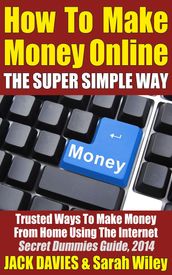 How To Make Money Online (The Super Simple Way) Trusted Ways To Make Money From Home Using The Internet
