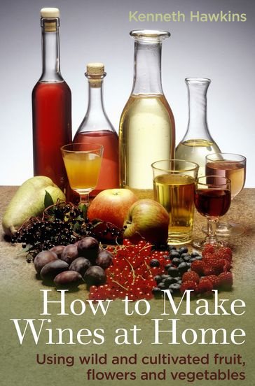 How To Make Wines at Home - Kenneth Hawkins