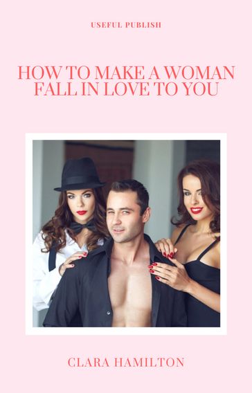 How To Make A Woman Fall In Love To You - Clara Hamilton