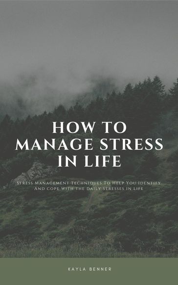 How To Manage Stress In Life: Stress Management Techniques - Kayla Benner