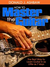 How To Master The Guitar -