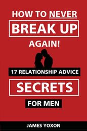 How To NEVER Break Up Again!