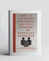 How To Overcome And Annul Any Evil Covenant - An Effective Approach