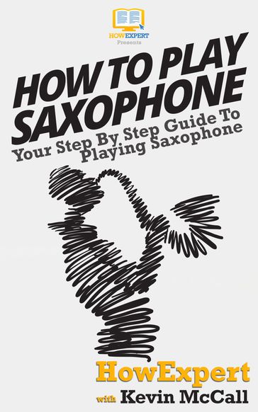 How To Play Saxophone - HowExpert - Kevin McCall