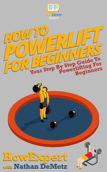 How To Powerlift For Beginners - HowExpert - Nathan DeMetz