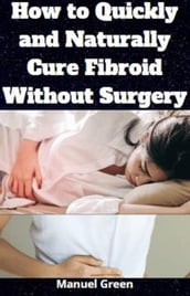 How To Quickly And Naturally Cure Fibroid Without Surgery