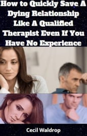 How To Quickly Save A Dying Relationship Like A Qualified Therapist Even If You Have No Experience
