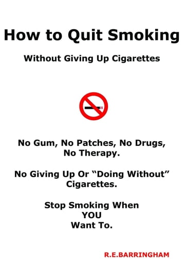 How To Quit Smoking - Without Giving Up Cigarettes - R E Barringham