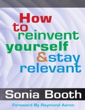 How To Re-Invent Yourself and Stay Relevant