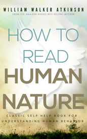 How To Read Human Nature: Classic Self Help Book For Understanding Human Behavior