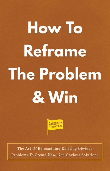 How To Reframe The Problem & Win - Category Pirates