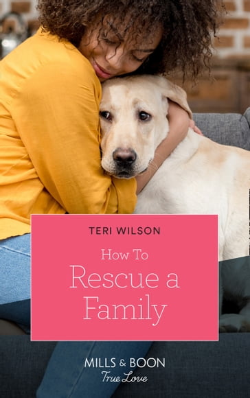 How To Rescue A Family (Mills & Boon True Love) (Furever Yours, Book 2) - Teri Wilson