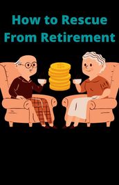How To Rescue From Retirement