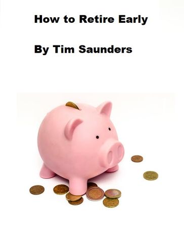 How To Retire Early - Tim Saunders