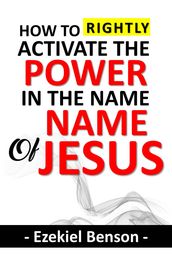 How To Rightly Activate The Power In The Name Of Jesus